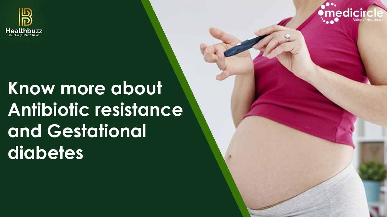 How to know about Antibiotics Resistance and Gestational Diabetes 