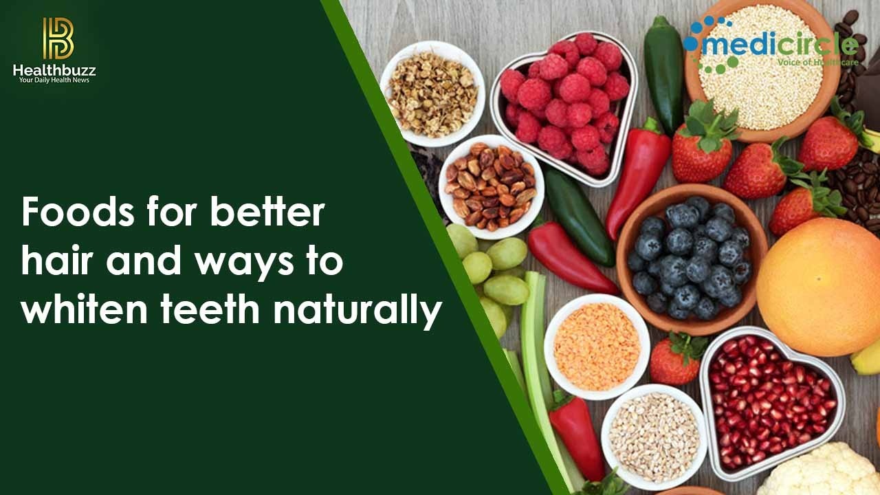 Foods for better hair and ways to whiten teeth naturally