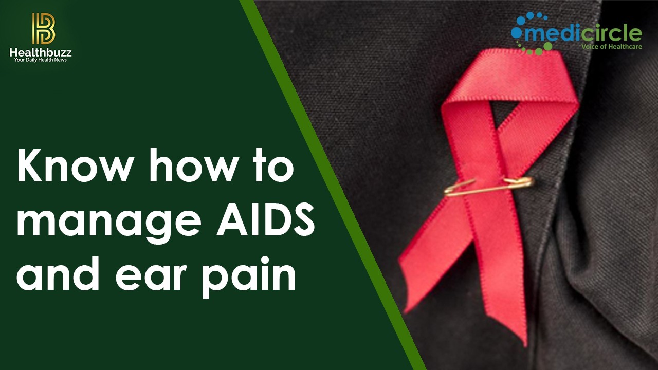  Know how to manage AIDS and ear pain