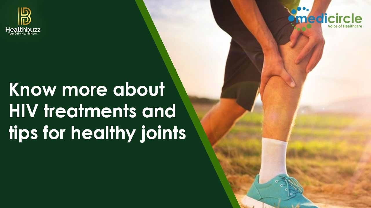 Know more about HIV treatments and tips for healthy joints